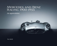 Title: Mercedes and Benz Racing 1900-1955: An Appreciation, Author: Roy P Smith