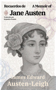 Title: Recuerdos de Jane Austen - A Memoir of Jane Austen: Texto paralelo bilingÃ¯Â¿Â½e - Bilingual edition: InglÃ¯Â¿Â½s - EspaÃ¯Â¿Â½ol / English - Spanish, Author: James Edward Austen-Leigh