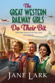 Title: The Great Western Railway Girls Do Their Bit, Author: Jane Lark