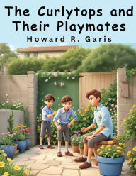 Title: The Curlytops and Their Playmates, Author: Howard R Garis