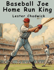 Title: Baseball Joe Home Run King, Author: Lester Chadwick