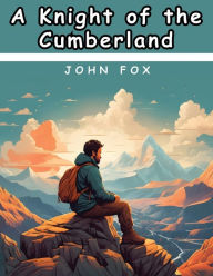 Title: A Knight of the Cumberland, Author: John Fox
