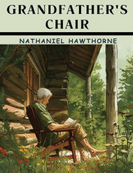 Title: Grandfather's Chair, Author: Nathaniel Hawthorne