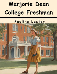 Title: Marjorie Dean College Freshman, Author: Pauline Lester