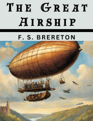 Title: The Great Airship, Author: F S Brereton