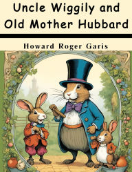 Title: Uncle Wiggily and Old Mother Hubbard, Author: Howard Roger Garis