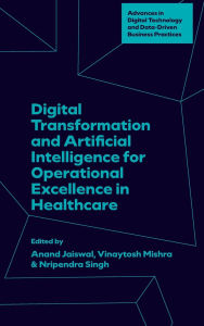 Title: Digital Transformation and Artificial Intelligence for Operational Excellence in Healthcare, Author: Anand Jaiswal