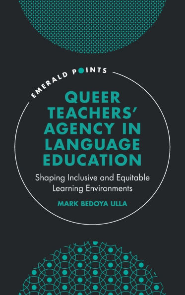 Queer Teachers' Agency in Language Education: Shaping Inclusive and Equitable Learning Environments