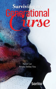 Title: Surviving My Generational Curse: Never Let People Define You, Author: Sarita Scales