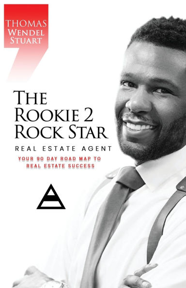 The Rookie 2 Rock Star Real Estate Agent: Your 90 Day Road Map To Success