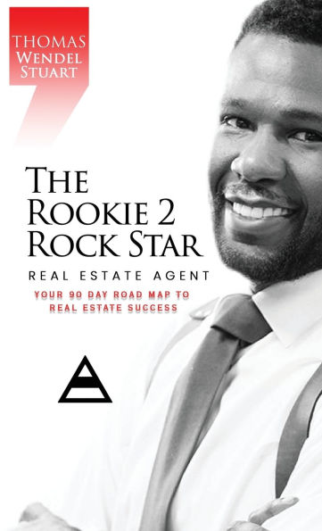 The Rookie 2 Rock Star Real Estate Agent: Your 90 Day Road Map To Real Estate Success