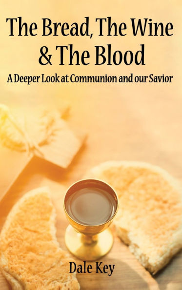 The Bread, Wine & Blood: A Deeper Look at Communion and Our Savior