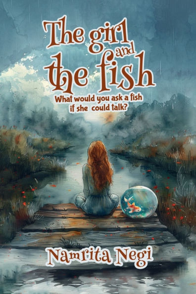 The Girl and The Fish: What Would You Ask A Fish If She Could Talk?