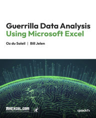 Title: Guerrilla Data Analysis Using Microsoft Excel: Overcoming Crap Data and Excel Skirmishes, Author: MrExcel's Holy Macro! Books