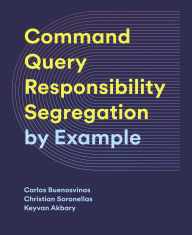 Title: CQRS by Example: Master CQRS: Build Efficient and Scalable Systems with Real-World Examples, Author: Carlos Buenosvinos