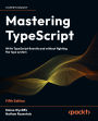 Mastering TypeScript: Write TypeScript fluently and without fighting the type system