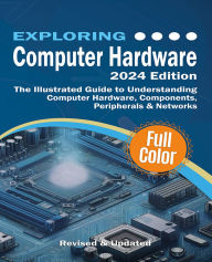 Title: Exploring Computer Hardware: Mastering the Building Blocks of Technology, From Microcomputers to Cloud Computing, Author: Kevin Wilson