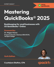 Title: Mastering QuickBooks(R) 2025 - Sixth Edition: Bookkeeping for small businesses with US QuickBooks(R) Online, Author: Crystalynn Shelton