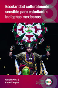 Title: Escolaridad culturalmente sensible para estudiantes indígenas mexicanos, Author: William Perez