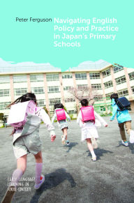 Title: Navigating English Policy and Practice in Japan's Primary Schools, Author: Peter Ferguson