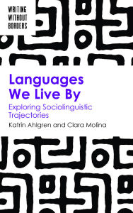 Title: Languages We Live By: Exploring Sociolinguistic Trajectories, Author: Katrin Ahlgren