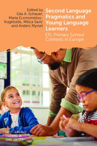 Title: Second Language Pragmatics and Young Language Learners: EFL Primary School Contexts in Europe, Author: Gila A. Schauer