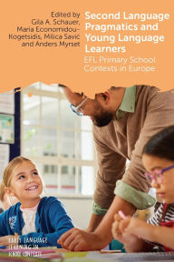 Title: Second Language Pragmatics and Young Language Learners: EFL Primary School Contexts in Europe, Author: Gila A. Schauer