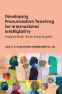 Developing Pronunciation Teaching for International Intelligibility: Insights from Hong Kong English