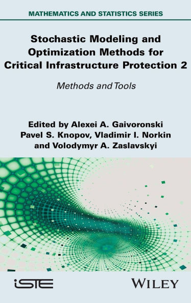 Stochastic Modeling and Optimization Methods for Critical Infrastructure Protection, Volume 2: Tools