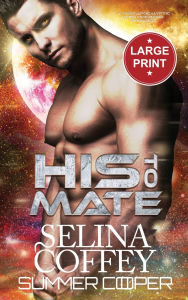 Title: His To Mate: A Post-Apocalyptic Alien Overlord Romance (Large Print Hardback), Author: Selina Coffey