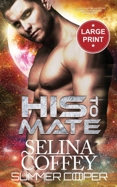 His To Mate: A Post-Apocalyptic Alien Overlord Romance (Large Print Hardback)