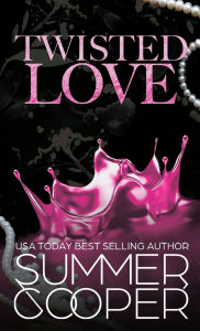 Title: Twisted Love: A Billionaire Bully Dark Romance (Hardback), Author: Summer Cooper