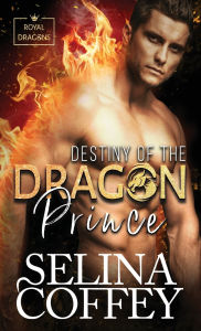 Title: Destiny Of The Dragon Prince: A Shifter Hunter Paranormal Romance (Hardback), Author: Selina Coffey