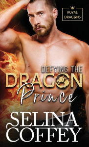 Title: Defying The Dragon Prince: A Shifter Hunter Paranormal Romance (Hardback), Author: Selina Coffey