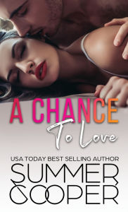 Title: A Chance To Love: A Single Mother Second Chance Contemporary Romance (Hardback), Author: Summer Cooper