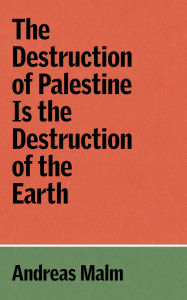 Free download pdf files of books The Destruction of Palestine Is the Destruction of the Earth English version iBook MOBI by Andreas Malm