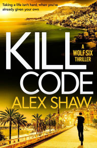 Download from google book search Kill Code: A BRAND NEW gritty, action packed thriller from author of Wolf Six, Alex Shaw in English 9781836784067