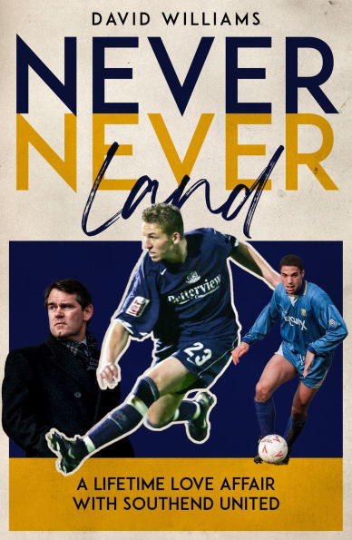 Never Never Land: A Lifetime Love Affair with Southend United