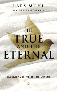 Title: THE TRUE AND THE ETERNAL: Experiences With The Divine, Author: Lars Muhl