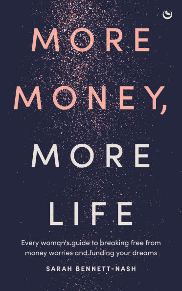More Money, More Life: Every woman's guide to breaking free from money worries and funding your dreams