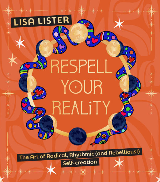 Respell Your Reality: The Art of Radical, Rhythmic (and Rebellious!) Self-creation