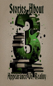 Title: 3 Stories About - Appearance Versus Reality, Author: E T A Hoffman