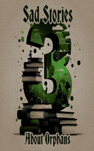 Title: 3 Sad Stories - About Orphans, Author: Mary E Mann