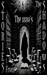 Title: Stories from the Shadows - The 1880's, Author: Rudyard Kipling