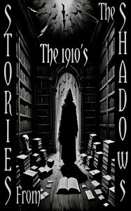 Title: Stories from the Shadows - The 1910's - An Introduction, Author: Aleister Crowley