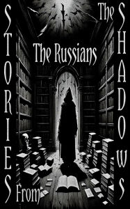 Stories From the Shadows - The Russians