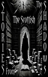 Title: Stories From the Shadows - The Scottish, Author: Margaret Oliphant