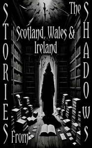 Title: Stories From the Shadows - Scotland, Wales & Ireland, Author: Bram Stoker