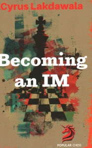 Title: Becoming an IM, Author: Cyrus Lakdawala