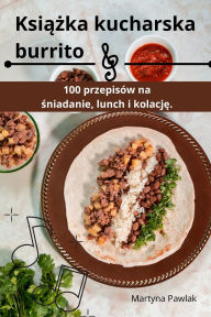 Title: Książka kucharska burrito, Author: Martyna Pawlak